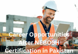 Exploring Career Opportunities After NEBOSH Certification in Pakistan